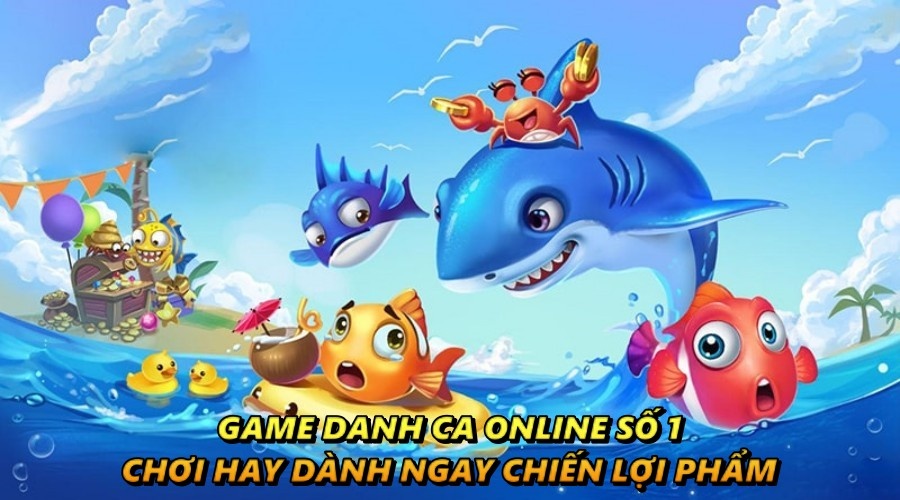 Game danh ca online số 1 – Chơi hay, dành ngay chiến lợi phẩm