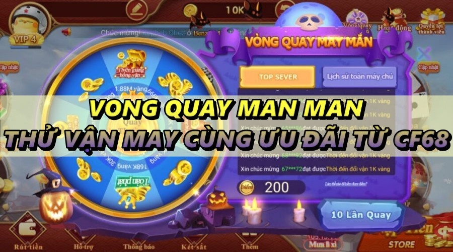 Vong quay man man – Thử vận may cùng ưu đãi từ CF68