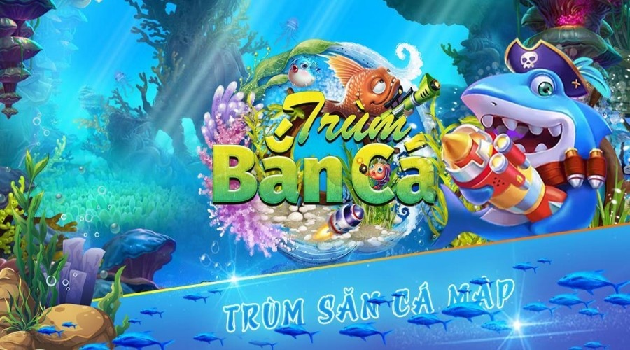 Tai trum ban ca online – Trải nghiệm game bắn cá đỉnh cao 2023