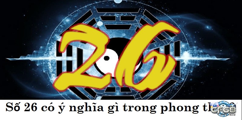 Ý nghĩa của con số 26 trong phong thủy và đề về 26 mai đánh lô gì