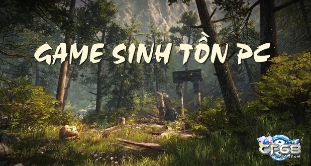 Tìm hiểu thông tin về Các game sinh tồn hay trên pc
