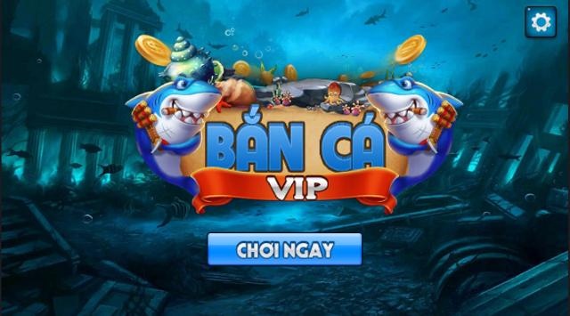 Game bắn cá VIP - Tựa game bắn cá số 1 Việt Nam
