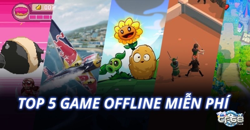 Game offline miễn phí hay nhất 2025 - Chơi không cần mạng
