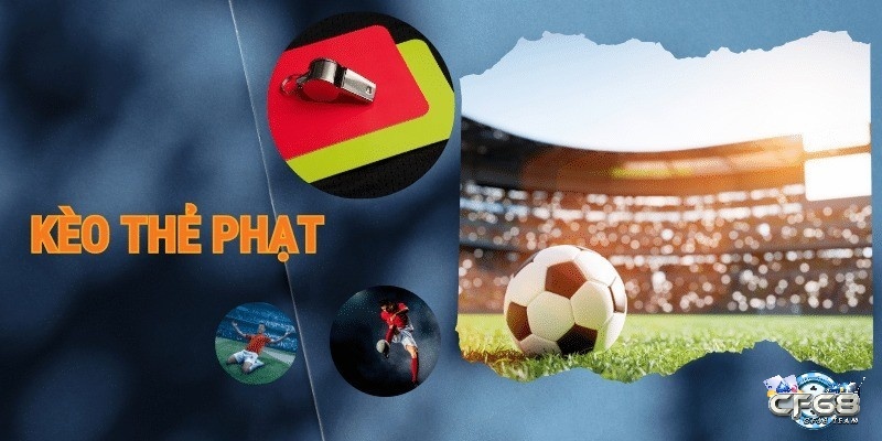 Kèo thẻ phạt: Hướng dẫn toàn diện đặt cược thẻ phạt bóng đá