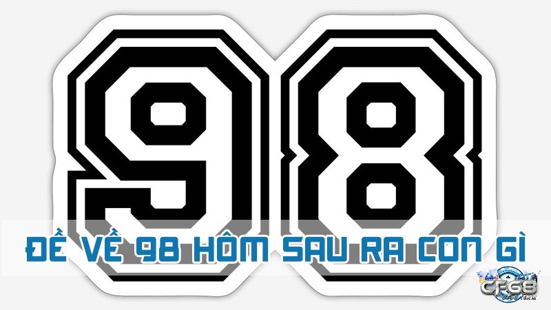 Bổ trợ số học từ 98 để suy ra các con số tiềm năng như 99, 00, 97.
